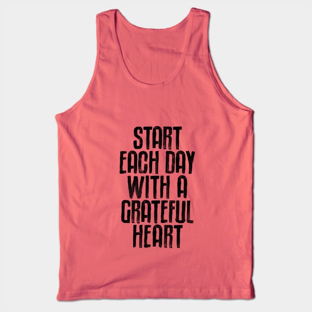 Start Each Day with a Grateful Heart Tank Top by MotivatedType